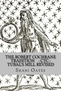 Paperback The Robert Cochrane Tradition: CTC: Tubal's Mill Revised: An Autobiography Book