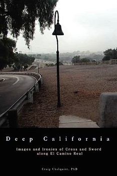Paperback Deep California: Images and Ironies of Cross and Sword on El Camino Real Book