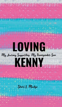 Hardcover Loving Kenny: My Journey Supporting My Transgender Son Book