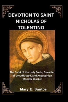 Paperback Devotion to Saint Nicholas of Tolentino: The Saint of the Holy Souls, Consoler of the Afflicted, and Augustinian Wonder-Worker Book