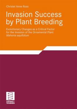 Paperback Invasion Success by Plant Breeding: Evolutionary Changes as a Critical Factor for the Invasion of the Ornamental Plant Mahonia Aquifolium Book