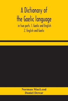 Paperback A dictionary of the Gaelic language, in two parts. 1. Gaelic and English. - 2. English and Gaelic Book
