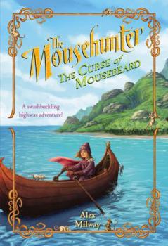 The Mousehunter #2: The Curse of Mousebeard - Book #2 of the Mousehunter Trilogy