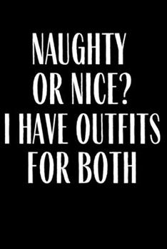 Paperback Naughty Or Nice? I Have Outfits For Both: Funny Gag Gift Lined Journal for Coworker Family member Friend Reduce Stress Anger Anxiety Increase Producti Book