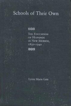 Hardcover Schools of Their Own: The Education of Hispanos in New Mexico, 1850-1940 Book