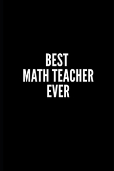 Paperback Best Math Teacher Ever: 6x9 Lined Notebook/Journal/Diary, 100 pages, Sarcastic, Humor Journal, original gift For Women/Men/Coworkers/Classmate Book