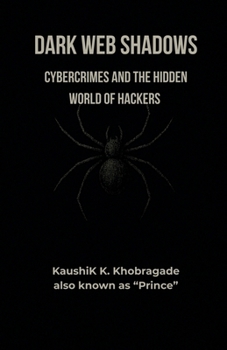Dark Web Shadows: Cybercrimes and the Hidden World of Hackers