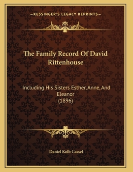 Paperback The Family Record Of David Rittenhouse: Including His Sisters Esther, Anne, And Eleanor (1896) Book