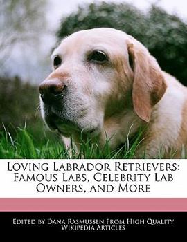 Loving Labrador Retrievers : Famous Labs, Celebrity Lab Owners, and More