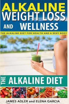 Paperback Alkaline Weight Loss and Wellness: The Alkaline Diet for Health and a Sexy Body Book