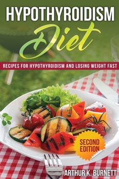 Paperback Hypothyroidism Diet [Second Edition]: Recipes for Hypothyroidism and Losing Weight Fast Book