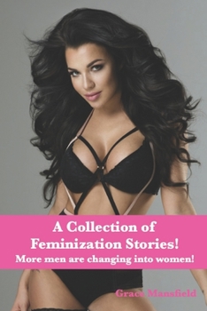 Paperback A Collection of Feminization Stories: More men are changing into women! Book