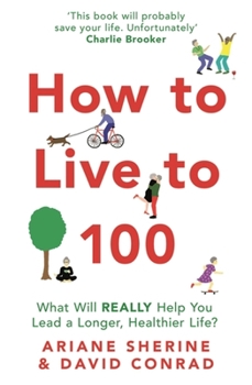 Paperback How to Live to 100: What Will Really Help You Lead a Longer, Healthier Life? Book