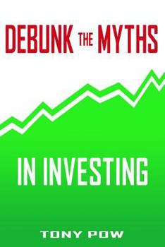 Paperback Debunk the Myths in Investing: My Experiences in Investing Book