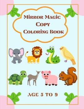 Paperback Mirror Magic Copy Coloring Book: Discover A Colorful World Of Amazing Animals: For Kids Age 5 To 9 Book