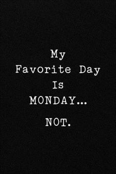 Paperback My Favorite Day Is MONDAY...NOT.: Funny Office CoWorker Notebook: Blank Lined Interior Book