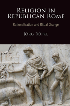 Hardcover Religion in Republican Rome: Rationalization and Ritual Change Book