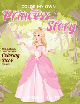 Paperback Color My Own Princess Story: An Immersive, Customizable Coloring Book for Kids (That Rhymes!) Book