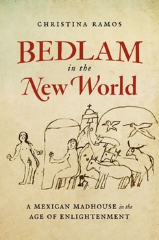 Paperback Bedlam in the New World: A Mexican Madhouse in the Age of Enlightenment Book