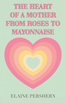 The Heart of a Mother from Roses to Mayonnaise