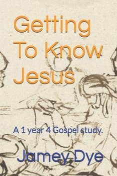 Getting To Know Jesus: A 1 year 4 Gospel study.