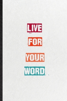 Paperback Live For Your Word: Practical Blank Lined Notebook/ Journal For Encourage Motivation, Empathy Motivating Behavior, Inspirational Saying Un Book