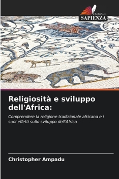 Religiosità e sviluppo dell'Africa:: Comprendere la religione tradizionale africana e i suoi effetti sullo sviluppo dell'Africa