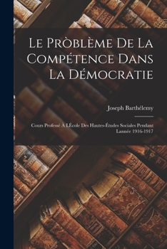 Paperback Le pròblème de la compétence dans la démocratie; cours professé à lÉcole des Hautes-Études sociales pendant lannée 1916-1917 [French] Book