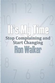 Paperback It's My Time: Stop Complaining and Start Changing Book