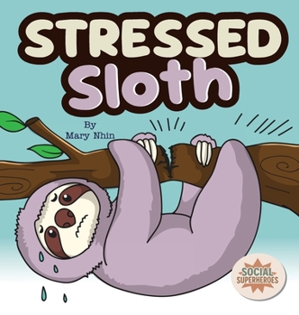 Stressed Sloth: A Slow and Steady Rhyming Guide to Calming Down (Social Superheroes)