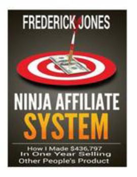 Paperback Ninja Affiliate System: How I Made $436,797 In One Year Selling Other People's Product Book