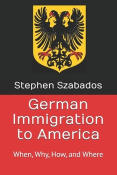 Paperback German Immigration to America: When, Why, How, and Where Book