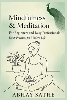 Paperback Mindfulness and Meditation for Beginners and Busy Professionals: Daily Practices for Modern Life: Simple Mindfulness for Modern Life. Book