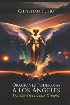 Paperback Oraciones Poderosas a los Ángeles: Encuentra la Luz Divina [Spanish] Book