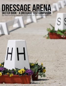 Paperback Dressage Arena Sketch Book: A Dressage Test Companion for Memorizing Patterns and Letters in the Standard Arena Book