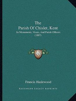 Paperback The Parish Of Chislet, Kent: Its Monuments, Vicars, And Parish Officers (1887) Book
