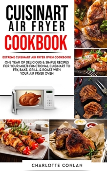 Paperback Cuisinart Air Fryer C&#1054;&#1054;kb&#1054;ok: Extreme Cuisinart Air Fryer Oven Cookbook: One Year of Delicious and Simple Recipes for Your Multi-Fun Book