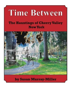 Time Between the Hauntings of Cherry Valley New York