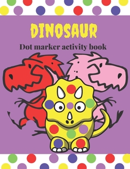Paperback Dinosaur dot marker activity book: A cute and fun paint dauber coloring and activity book for toddlers and older kids Book