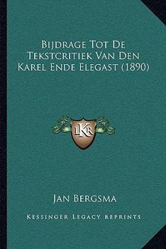 Paperback Bijdrage Tot De Tekstcritiek Van Den Karel Ende Elegast (1890) [Dutch] Book