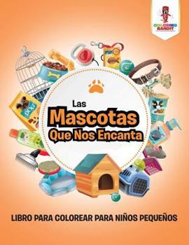 Paperback Las Mascotas Que Nos Encanta: Libro Para Colorear Para Niños Pequeños [Spanish] Book