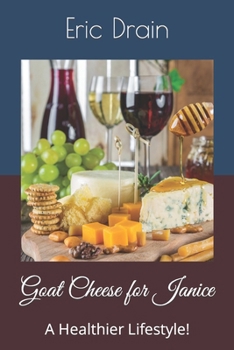 Paperback Goat Cheese for Janice: A Healthier Lifestyle! Book