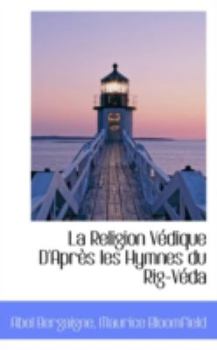 La Religion V�dique D' Apr�s Les Hymnes Du Rig-V�da