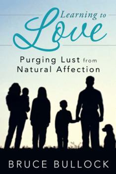 Paperback Learning to Love: Purging Lust from Natural Affection Book