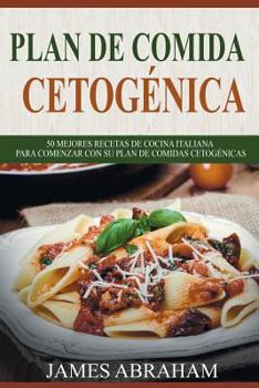 Paperback Plan de Comida Cetogenica (Libro En Espanol/Italian Ketogenic Recipes-Spanish): Top 50 Deliciosas Recetas de Cocina Italiana Para Comenzar En Su Plan [Spanish] Book