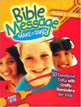 Paperback Bible Message Make-N-Takes: 50 Devotional Talks with Crafty Reminders for Kids Book