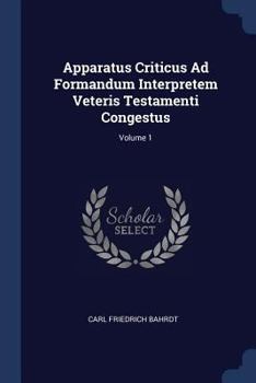 Paperback Apparatus Criticus Ad Formandum Interpretem Veteris Testamenti Congestus; Volume 1 Book