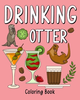 Paperback Drinking Otter Coloring Book: Coloring Books for Adults, Adult Coloring Book with Many Coffee and Drinks Book