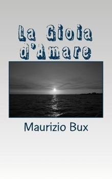 Paperback La Gioia d'Amare: Raccolta di Poesie [Italian] Book
