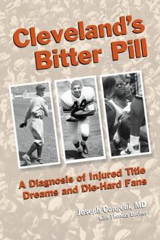 Paperback Cleveland's Bitter Pill: A Diagnosis of Injured Title Dreams and Die-Hard Fans Book